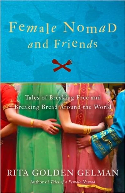 Female Nomad and Friends: Tales of Breaking Free Bread Around the World