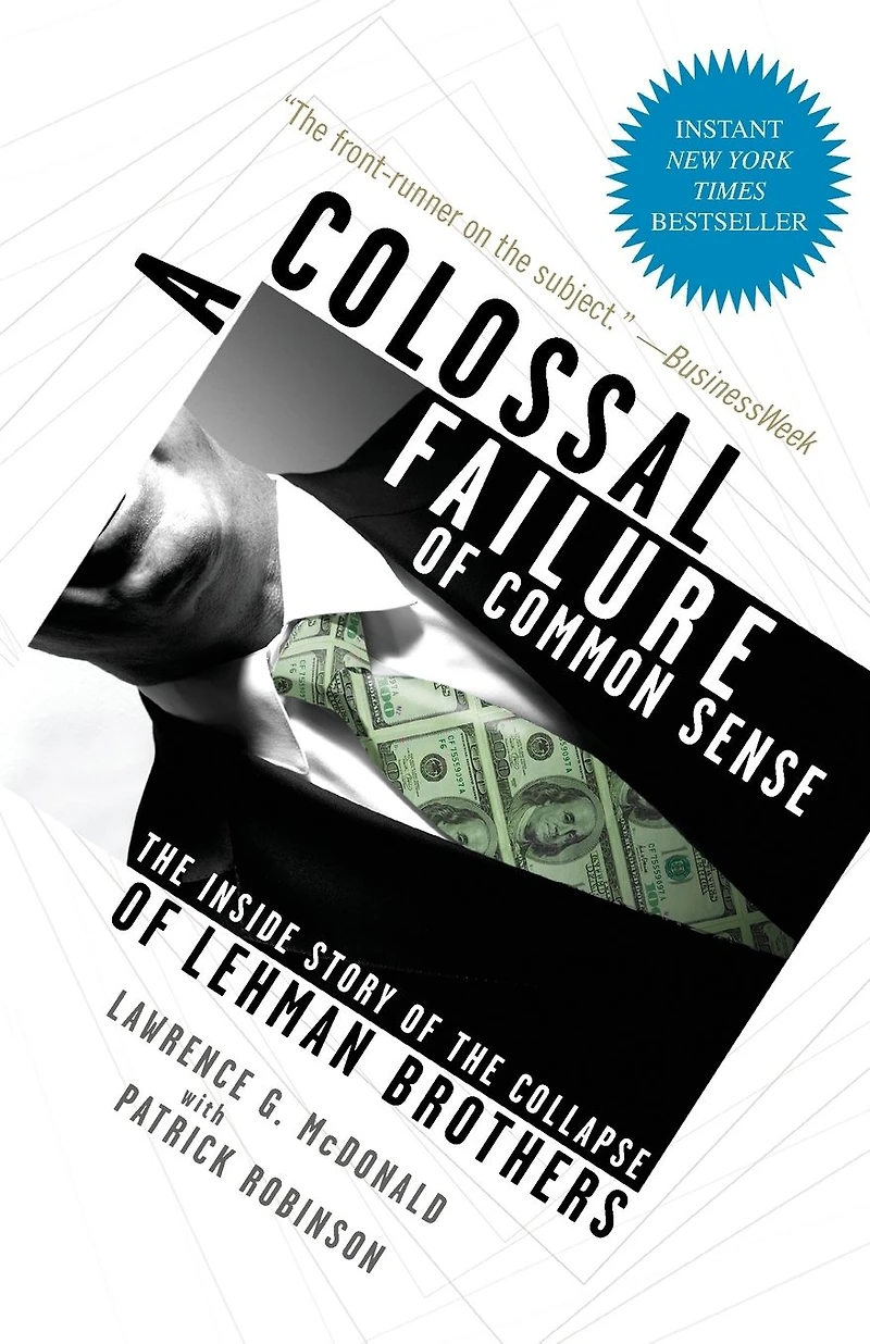 A Colossal Failure of Common Sense: the Inside Story Collapse Lehman Brothers