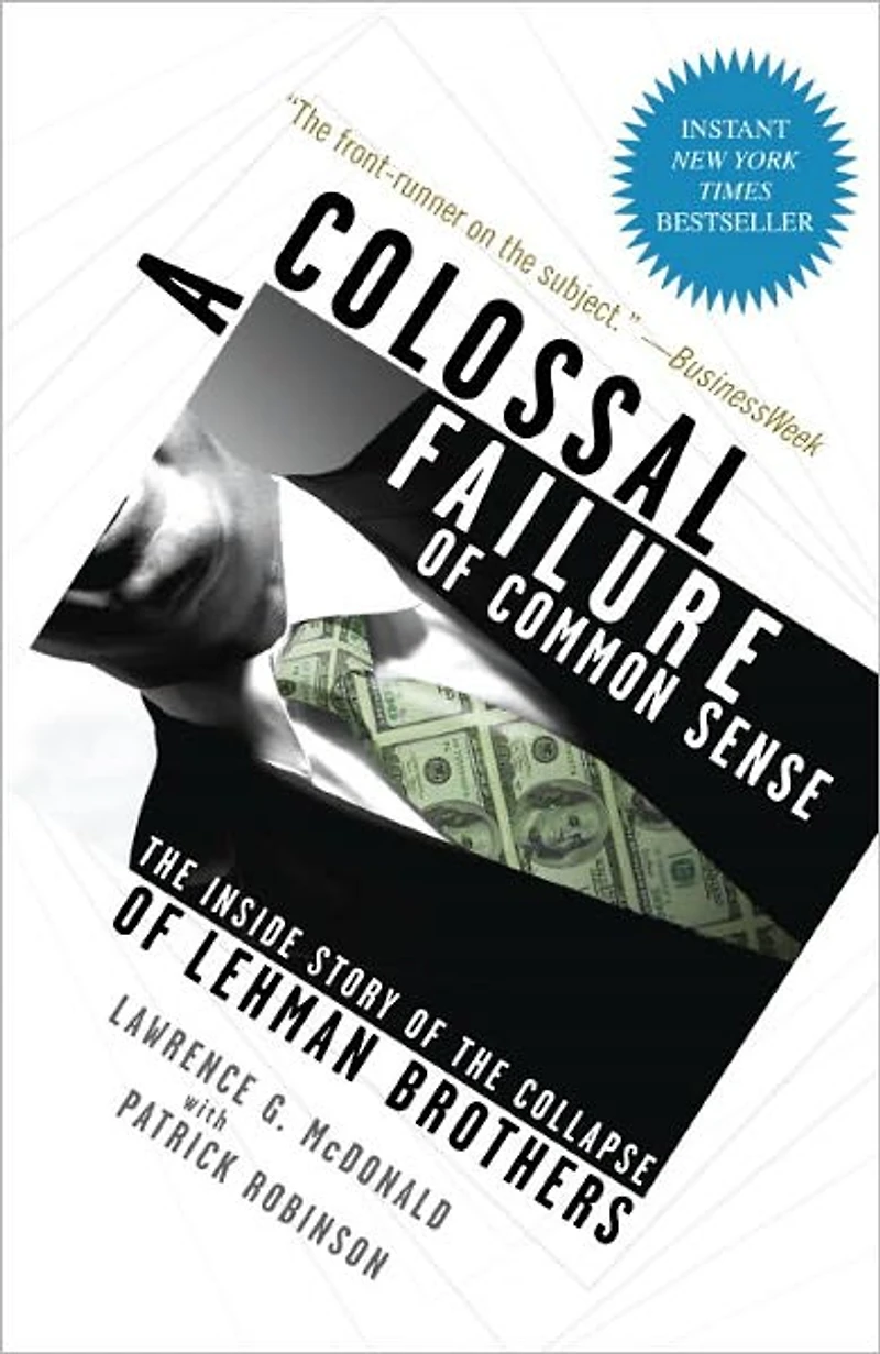 A Colossal Failure of Common Sense: the Inside Story Collapse Lehman Brothers