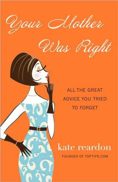 Your Mother Was Right: All the Great Advice You Tried to Forget