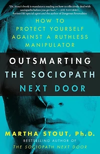 Outsmarting the Sociopath Next Door: How to Protect Yourself Against a Ruthless Manipulator