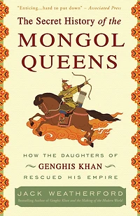 the Secret History of Mongol Queens: How Daughters Genghis Khan Rescued His Empire