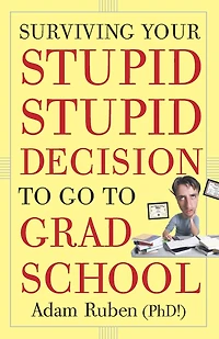 Surviving Your Stupid, Stupid Decision to Go Grad School