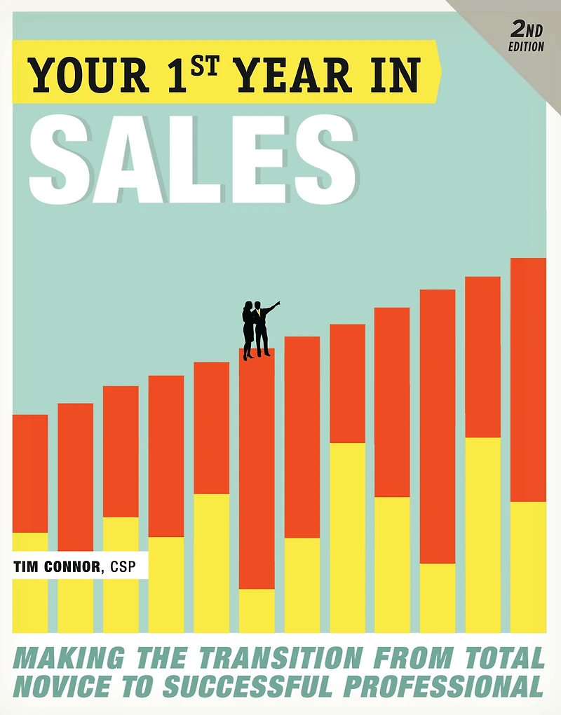 Your First Year Sales, 2nd Edition: Making the Transition from Total Novice to Successful Professional