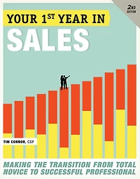 Your First Year Sales, 2nd Edition: Making the Transition from Total Novice to Successful Professional