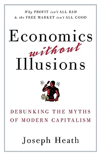 Economics Without Illusions: Debunking the Myths of Modern Capitalism
