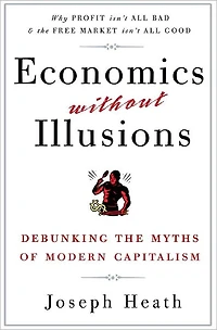 Economics Without Illusions: Debunking the Myths of Modern Capitalism