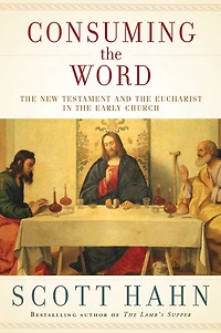 Consuming the Word: New Testament and Eucharist Early Church