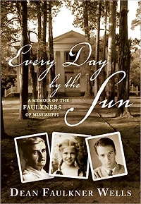 Every Day by the Sun: A Memoir of Faulkners Mississippi