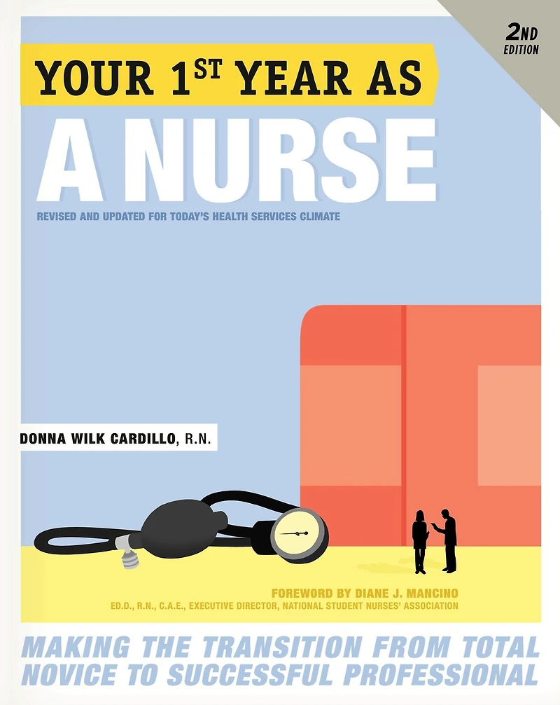 Your First Year As a Nurse, Second Edition: Making the Transition from Total Novice to Successful Professional