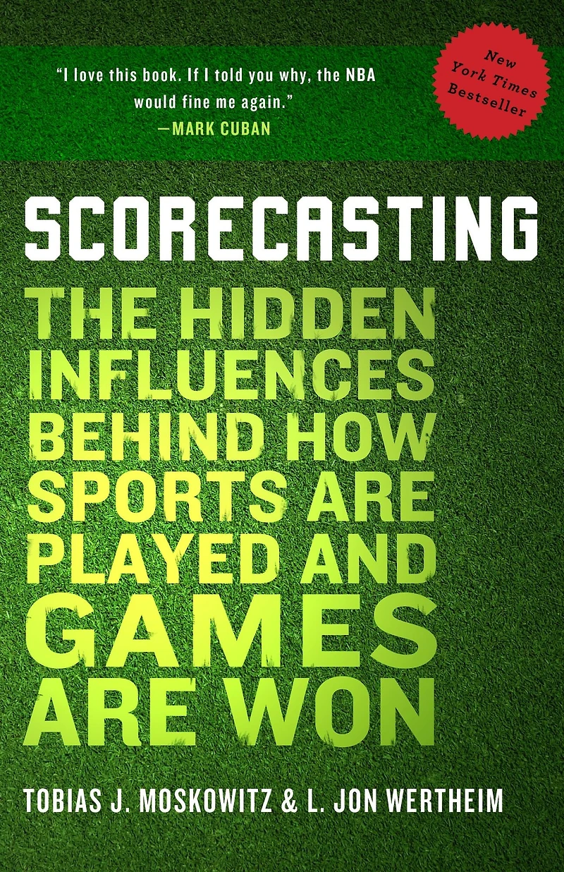 Scorecasting: The Hidden Influences Behind How Sports Are Played and Games Won