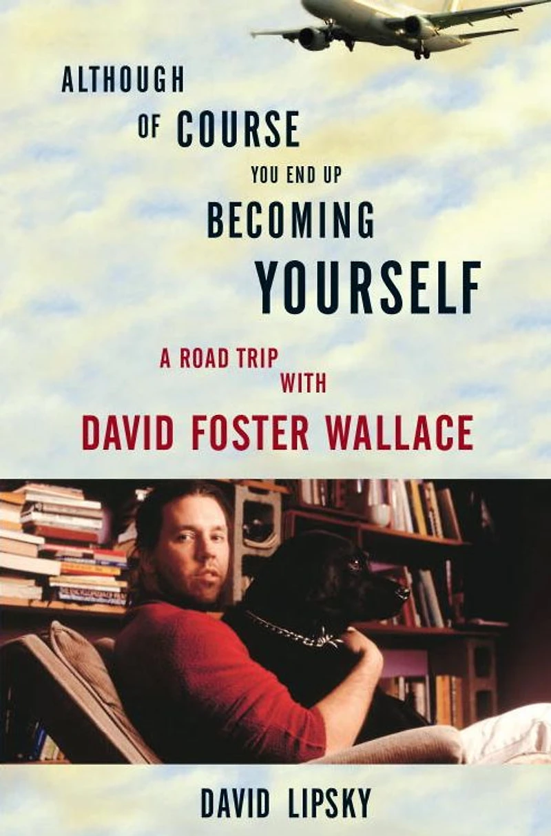 Although of Course You End Up Becoming Yourself: A Road Trip with David Foster Wallace