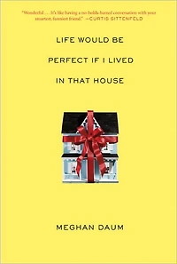 Life Would Be Perfect If I Lived That House: A Memoir