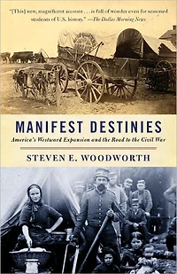 Manifest Destinies: America's Westward Expansion and the Road to Civil War