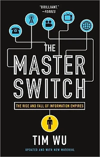 The Master Switch: Rise and Fall of Information Empires