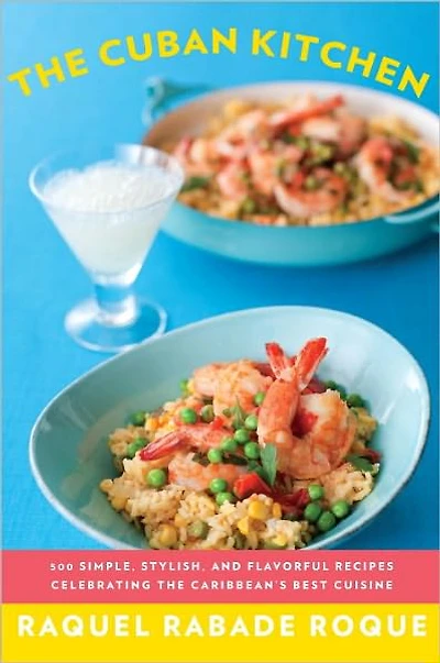 the Cuban Kitchen: 500 Simple, Stylish, and Flavorful Recipes Celebrating Caribbean's Best Cuisine: A Cookbook