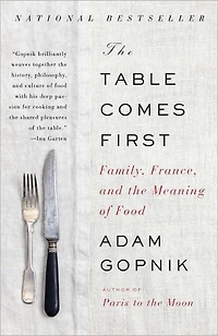 the Table Comes First: Family, France, and Meaning of Food