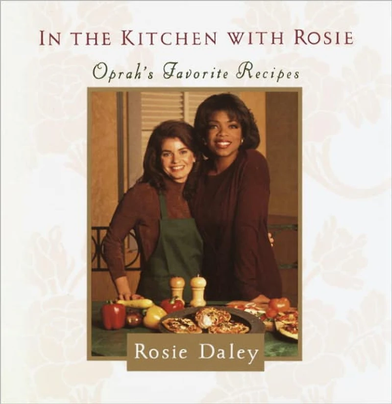 the Kitchen with Rosie: Oprah's Favorite Recipes: A Cookbook