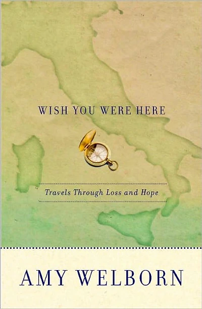 Wish You Were Here: Travels Through Loss and Hope