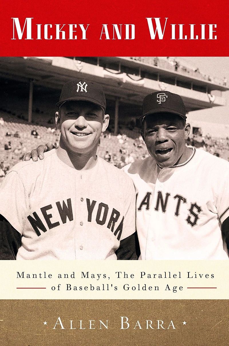 Mickey and Willie: Mantle Mays, the Parallel Lives of Baseball's Golden Age