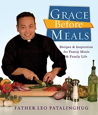 Grace Before Meals: Recipes and Inspiration for Family Meals Life: A Cookbook