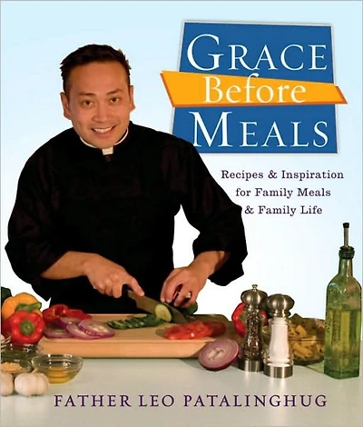 Grace Before Meals: Recipes and Inspiration for Family Meals Life: A Cookbook