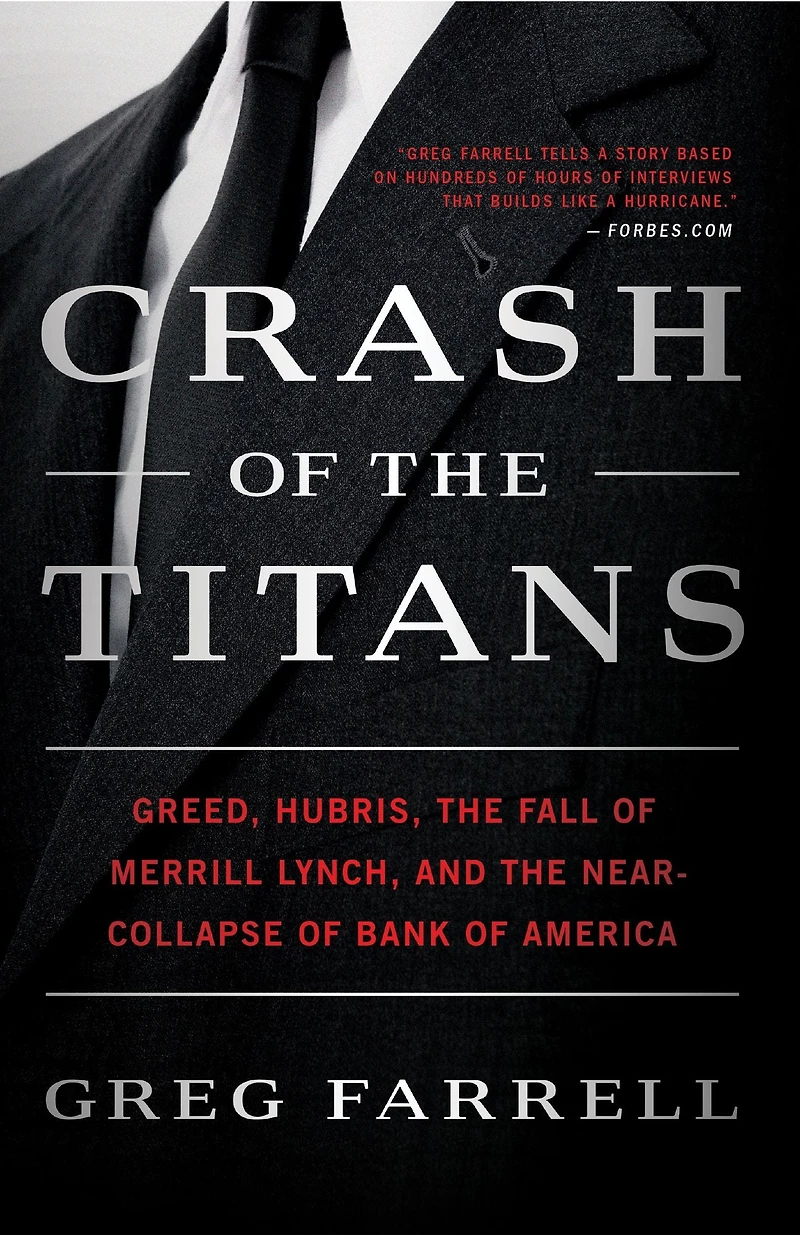 Crash of the Titans: Greed, Hubris, Fall Merrill Lynch, and Near-Collapse Bank America