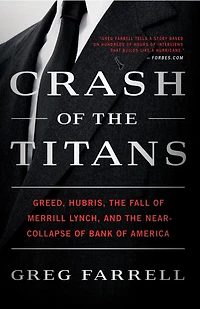Crash of the Titans: Greed, Hubris, Fall Merrill Lynch, and Near-Collapse Bank America