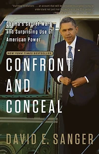 Confront and Conceal: Obama's Secret Wars Surprising Use of American Power