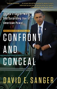 Confront and Conceal: Obama's Secret Wars Surprising Use of American Power