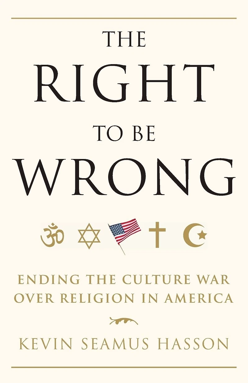 the Right to Be Wrong: Ending Culture War Over Religion America