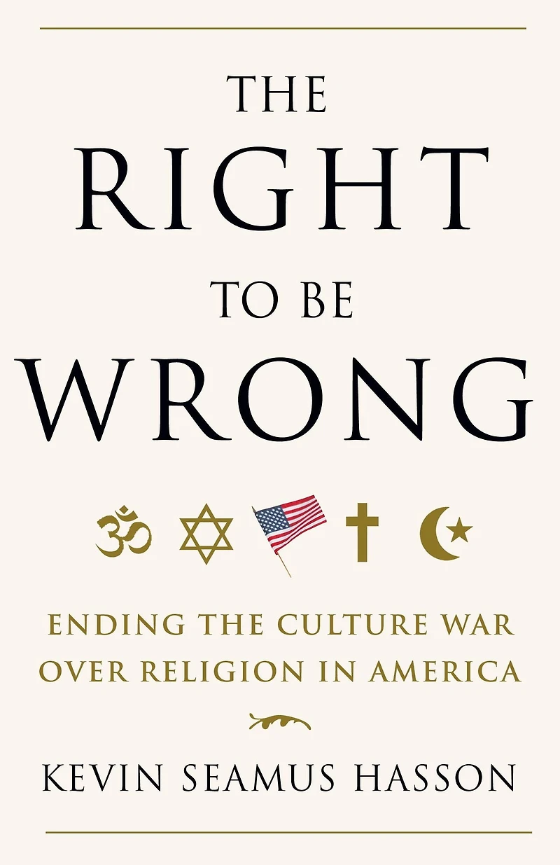 the Right to Be Wrong: Ending Culture War Over Religion America