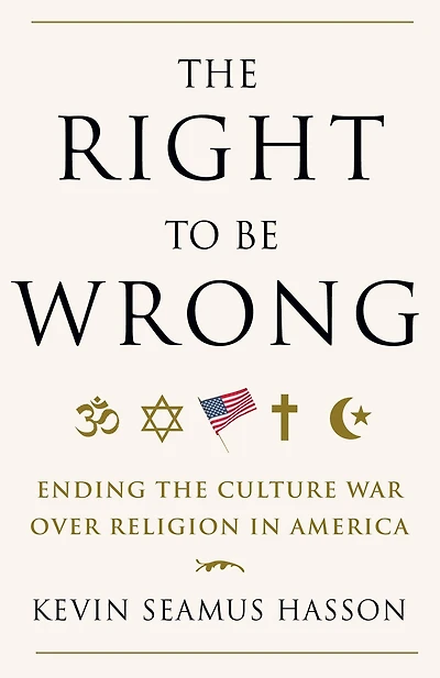 the Right to Be Wrong: Ending Culture War Over Religion America