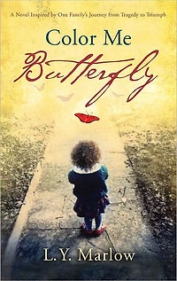 Color Me Butterfly: A Novel Inspired by One Family's Journey from Tragedy to Triumph