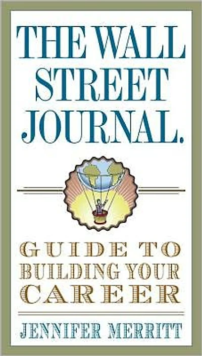 The Wall Street Journal Guide to Building Your Career