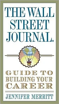 The Wall Street Journal Guide to Building Your Career