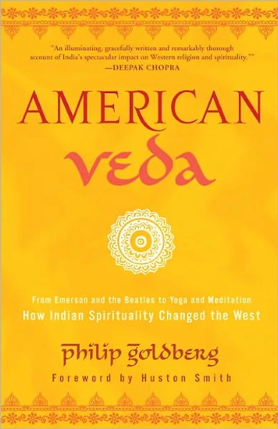 American Veda: From Emerson and the Beatles to Yoga Meditation How Indian Spirituality Changed West