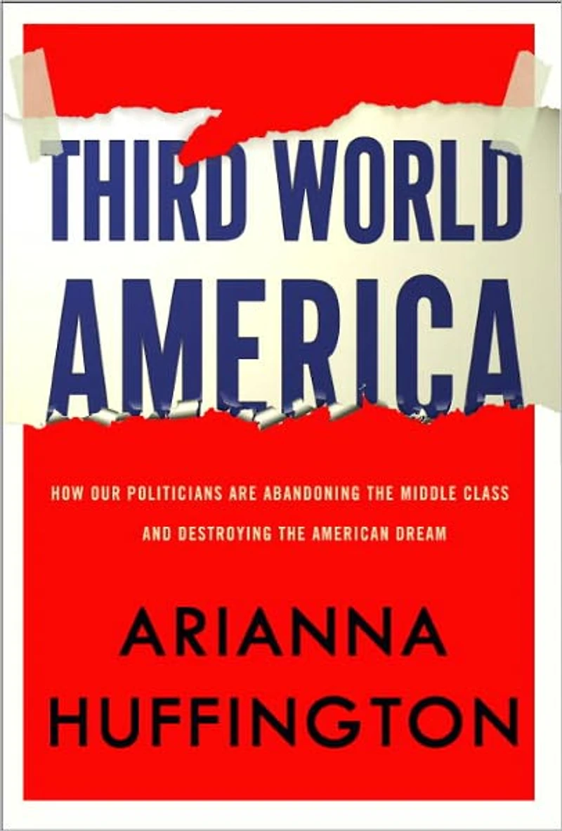 Third World America: How Our Politicians Are Abandoning the Middle Class and Betraying American Dream