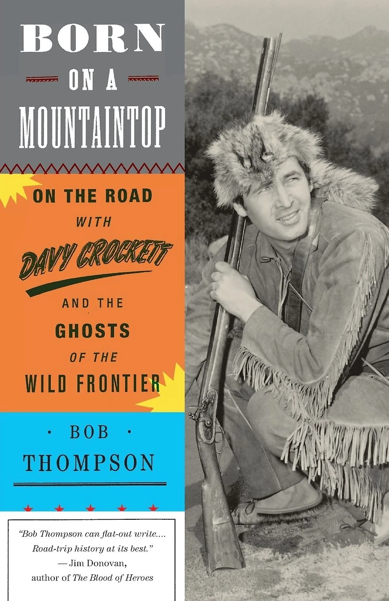 Born On a Mountaintop: the Road with Davy Crockett and Ghosts of Wild Frontier