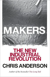 Makers: The New Industrial Revolution
