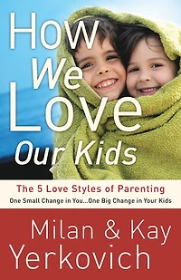 How We Love Our Kids: The Five Styles of Parenting