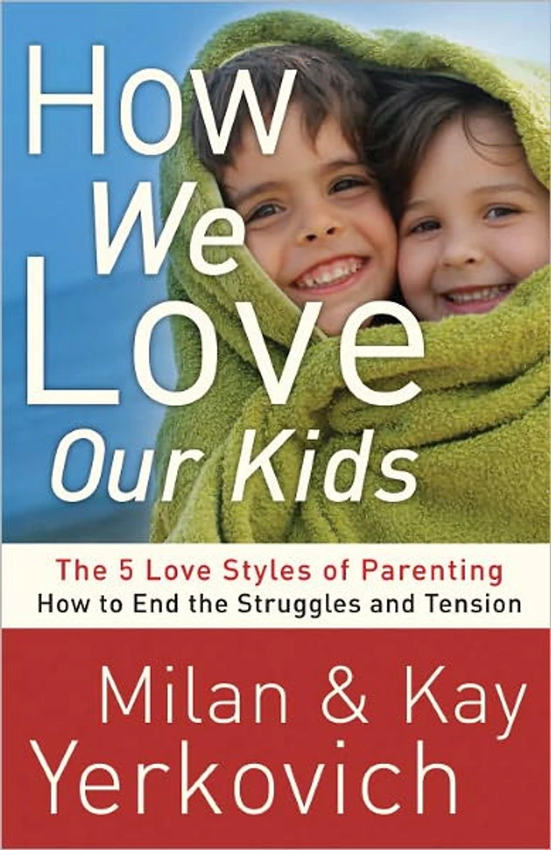 How We Love Our Kids: The Five Styles of Parenting