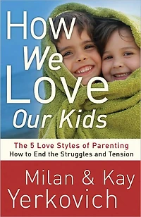How We Love Our Kids: The Five Styles of Parenting