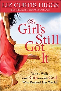 the Girl's Still Got It: Take a Walk with Ruth and God Who Rocked Her World