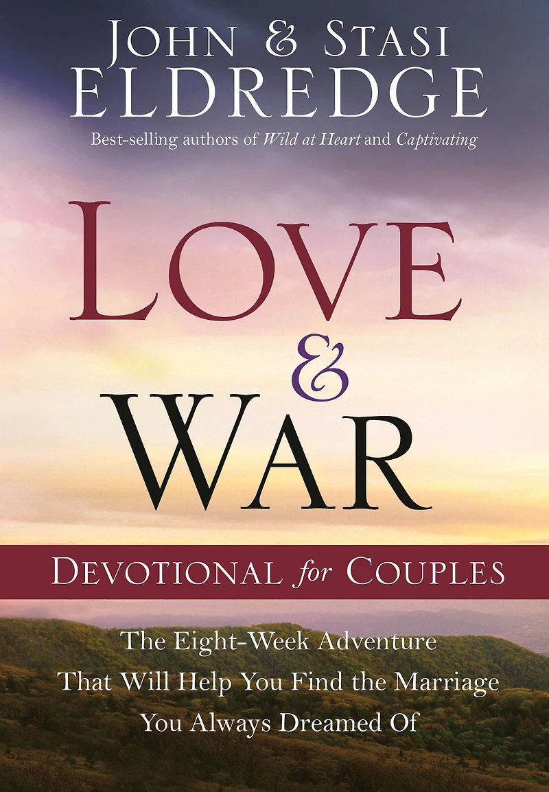 Love and War Devotional for Couples: the Eight-Week Adventure That Will Help You Find Marriage Always Dreamed Of