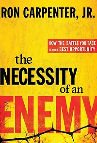 the Necessity of an Enemy: How Battle You Face Is Your Best Opportunity