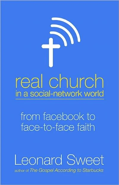 Real Church in a Social Network World: From Facebook to Face-to-Face Faith
