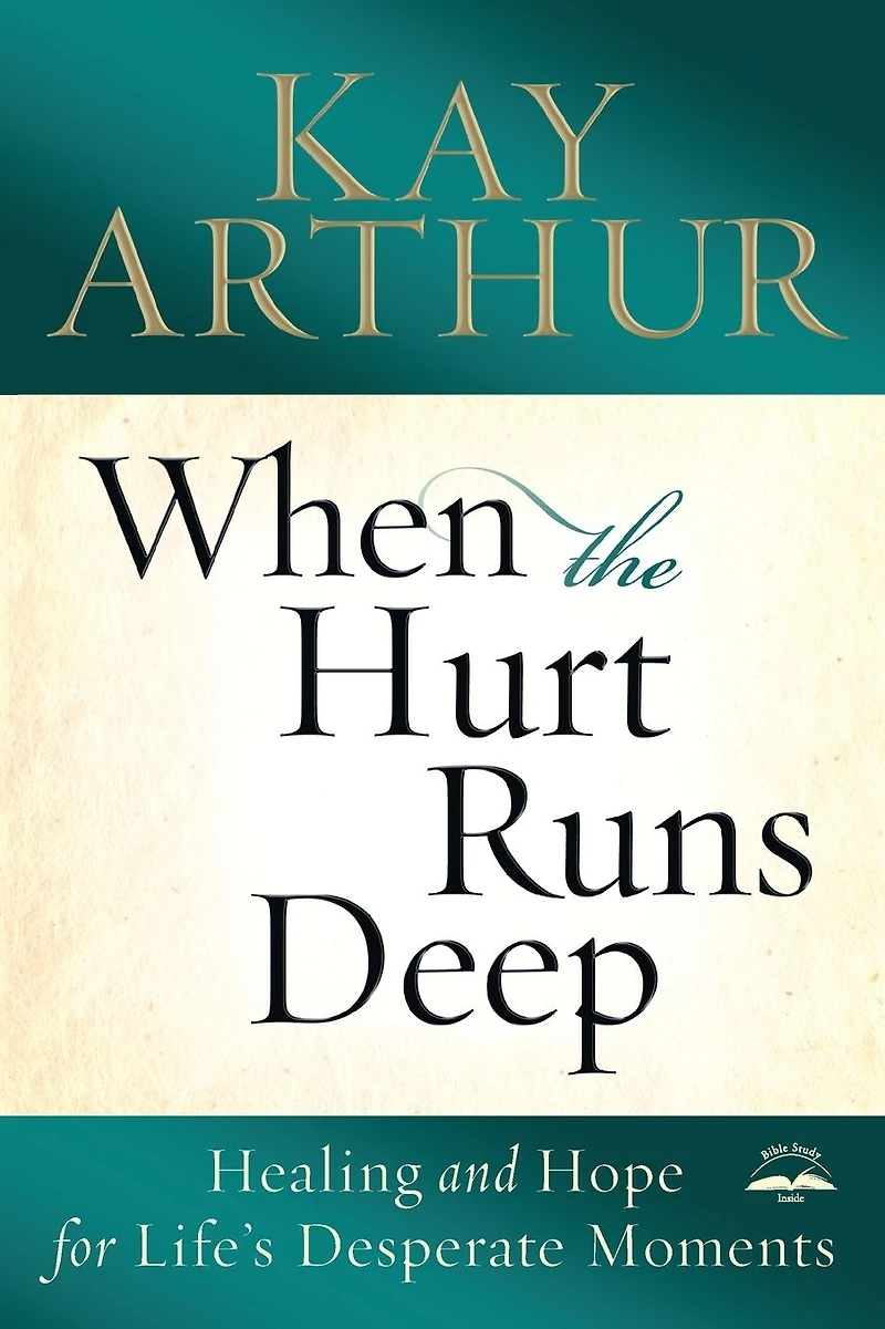 When the Hurt Runs Deep: Healing and Hope for Life's Desperate Moments