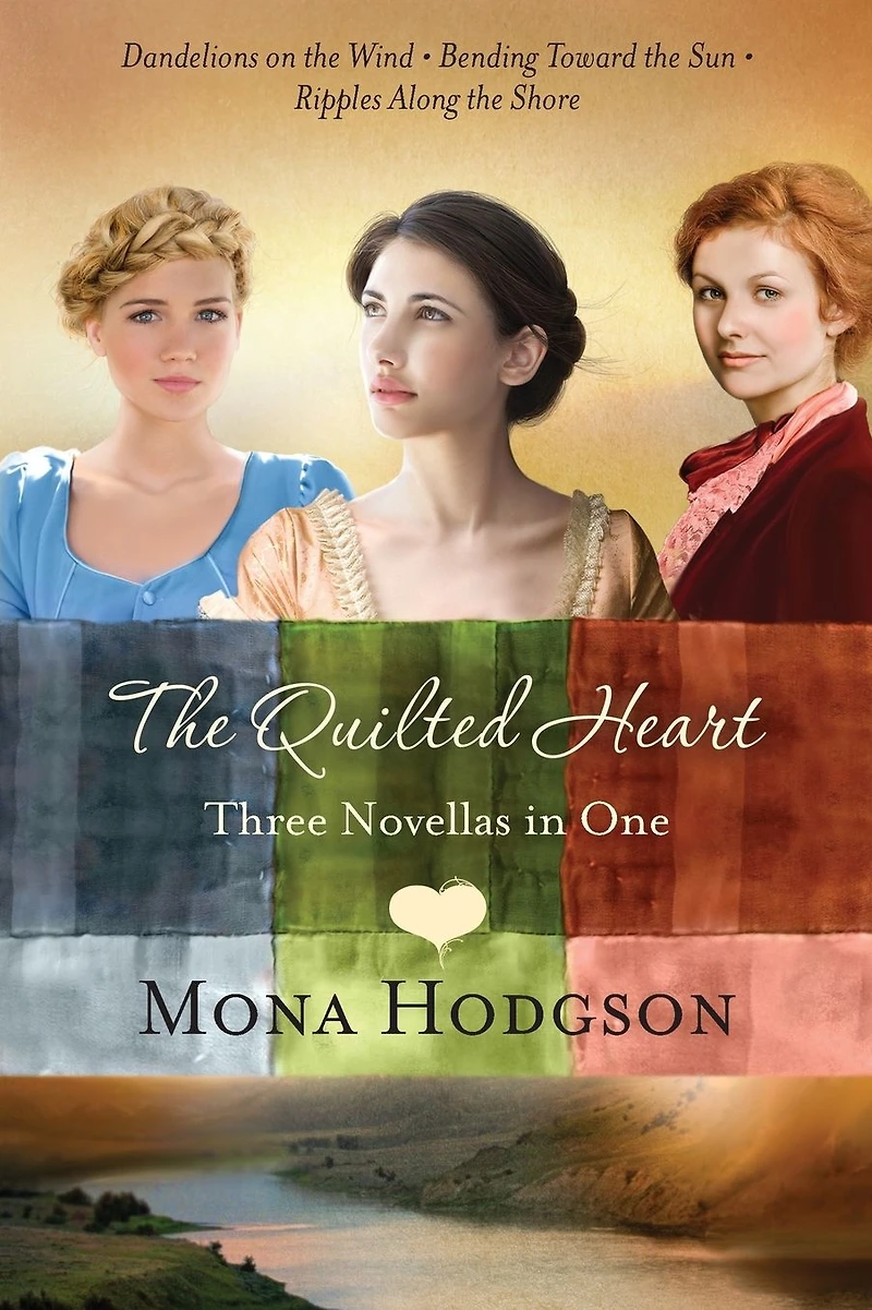the Quilted Heart Omnibus: Three Novellas One: Dandelions on Wind, Bending Toward Sun, and Ripples Along Shore