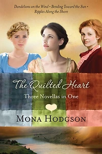 the Quilted Heart Omnibus: Three Novellas One: Dandelions on Wind, Bending Toward Sun, and Ripples Along Shore